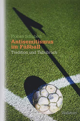 Antisemitismus im Fußball: Tradition und Tabubruch (Studien zu Ressentiments in Geschichte und Gegenwart)