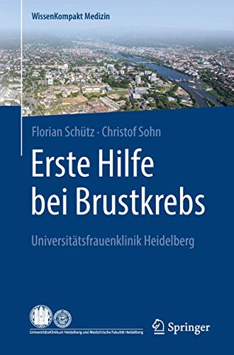 Erste Hilfe bei Brustkrebs: Universitätsfrauenklinik Heidelberg (WissenKompakt Medizin) von Springer