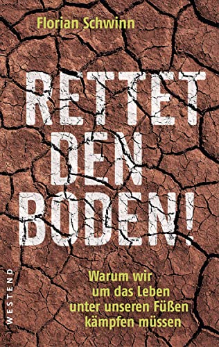 Rettet den Boden!: Warum wir um das Leben unter unseren Füßen kämpfen müssen von WESTEND