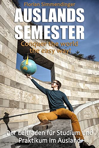 Auslandssemester: Conquer the world the easy way! von Createspace Independent Publishing Platform