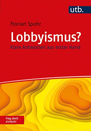 Lobbyismus? Frag doch einfach!: Klare Antworten aus erster Hand von UTB GmbH
