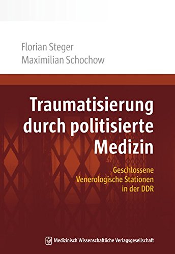 Traumatisierung durch politisierte Medizin: Geschlossene Venerologische Stationen in der DDR