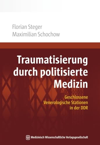 Traumatisierung durch politisierte Medizin: Geschlossene Venerologische Stationen in der DDR