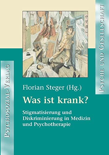 Was ist krank?: Stigmatisierung und Diskriminierung in Medizin und Psychotherapie (Psyche und Gesellschaft)