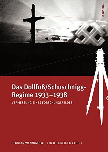 Das Dollfuß/Schuschnigg-Regime 1933-1938: Vermessung eines Forschungsfeldes von Bohlau Verlag
