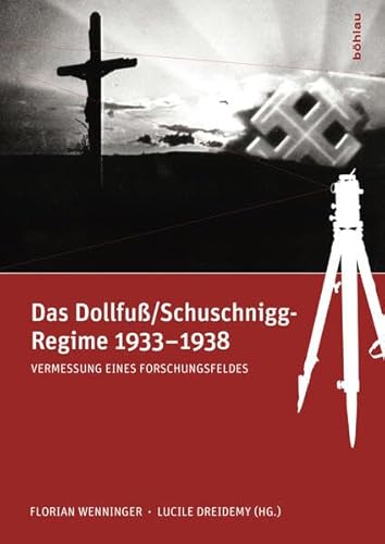 Das Dollfuß/Schuschnigg-Regime 1933-1938: Vermessung eines Forschungsfeldes von Bohlau Verlag