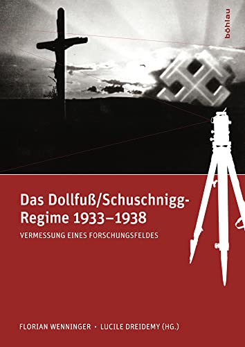 Das Dollfuß/Schuschnigg-Regime 1933-1938: Vermessung eines Forschungsfeldes von Böhlau Verlag Wien