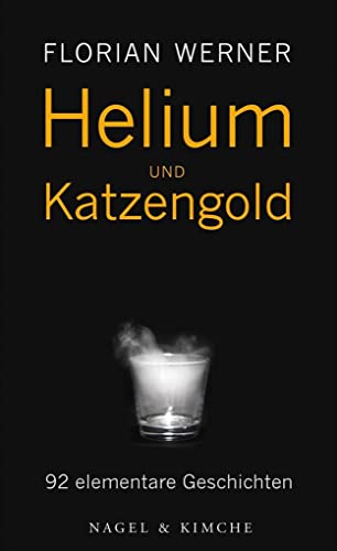 Helium und Katzengold: Elementare Geschichten von Nagel & Kimche