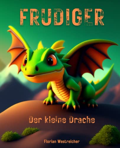 Der kleine Drache Frudiger: Kurzgeschichten für Kinder (Der kleine Drache Frudiger - Kurzgeschichten für Kinder zum Vorlesen und Selberlesen, inspiriert von realen Erlebnissen) von Independently published