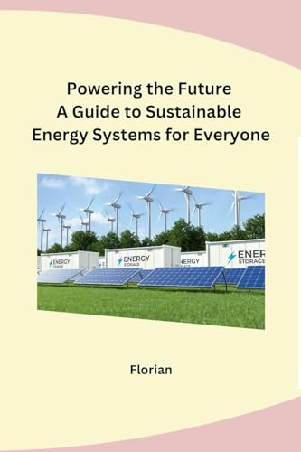 Powering the Future A Guide to Sustainable Energy Systems for Everyone von Self