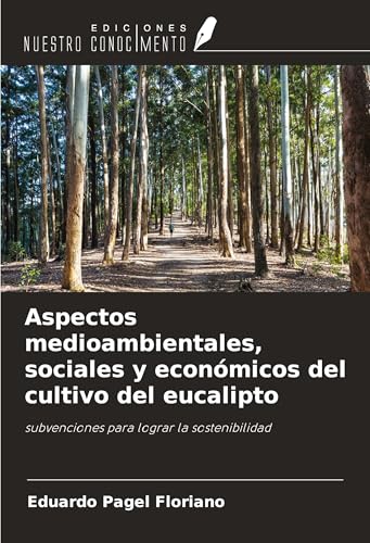 Aspectos medioambientales, sociales y económicos del cultivo del eucalipto: subvenciones para lograr la sostenibilidad Aspectos medioambientales, sociales y económicos del cultivo del eucalipto: subvenciones para lograr la sostenibilidad von Ediciones Nuestro Conocimiento