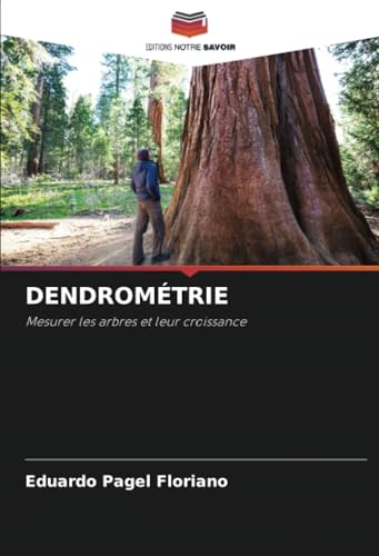 DENDROMÉTRIE: Mesurer les arbres et leur croissance DENDROMÉTRIE: Mesurer les arbres et leur croissance von Editions Notre Savoir