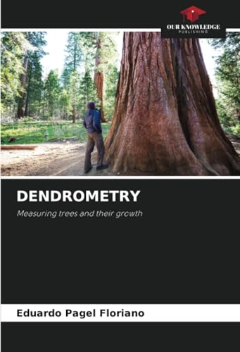 DENDROMETRY: Measuring trees and their growth DENDROMETRY: Measuring trees and their growth von Our Knowledge Publishing