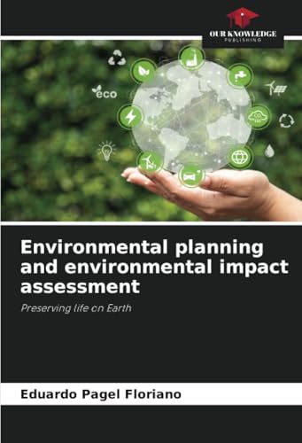 Environmental planning and environmental impact assessment: Preserving life on Earth Environmental planning and environmental impact assessment: Preserving life on Earth von Our Knowledge Publishing