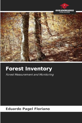 Forest Inventory: Forest Measurement and Monitoring Forest Inventory: Forest Measurement and Monitoring von Our Knowledge Publishing