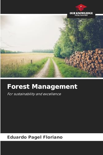 Forest Management: For sustainability and excellence von Our Knowledge Publishing