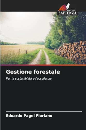 Gestione forestale: Per la sostenibilità e l'eccellenza von Edizioni Sapienza