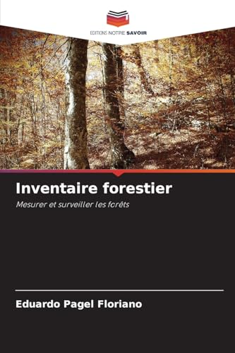 Inventaire forestier: Mesurer et surveiller les forêts von Editions Notre Savoir