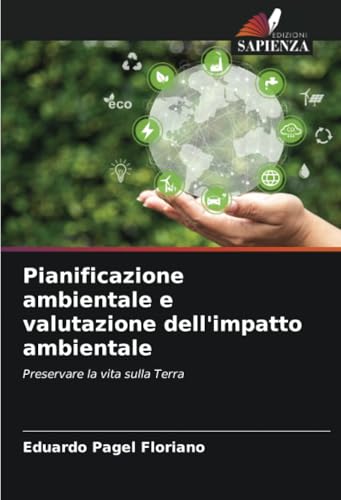 Pianificazione ambientale e valutazione dell'impatto ambientale: Preservare la vita sulla Terra Pianificazione ambientale e valutazione dell'impatto ambientale: Preservare la vita sulla Terra von Edizioni Sapienza