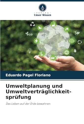 Umweltplanung und Umweltverträglichkeit-sprüfung: Das Leben auf der Erde bewahren Umweltplanung und Umweltverträglichkeit-sprüfung: Das Leben auf der Erde bewahren von Verlag Unser Wissen