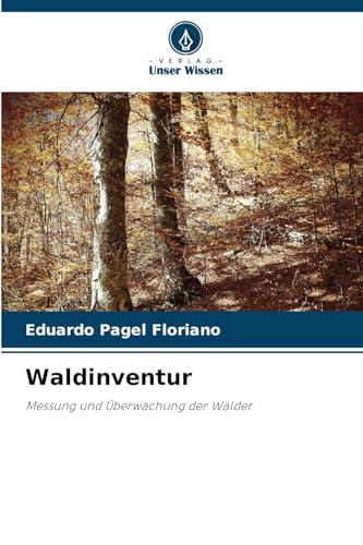Waldinventur: Messung und Überwachung der Wälder Waldinventur: Messung und Überwachung der Wälder von Verlag Unser Wissen
