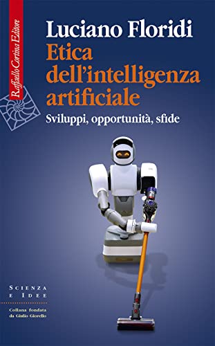 Etica dell'intelligenza artificiale. Sviluppi, opportunità, sfide (Scienza e idee) von Raffaello Cortina Editore