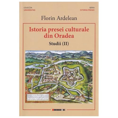 Istoria Presei Culturale Din Oradea. Studii. Vol. 2 von Eikon