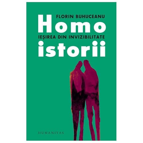 Homoistorii. Iesirea Din Invizibilitate von Humanitas