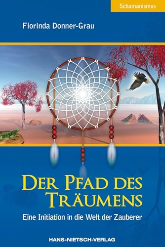 Der Pfad des Träumens: Eine Initiation in die Welt der Zauberer von HANS-NIETSCH-VERLAG OHG