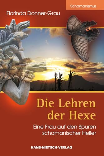 Die Lehren der Hexe: Eine Frau auf den Spuren schamanischer Heiler