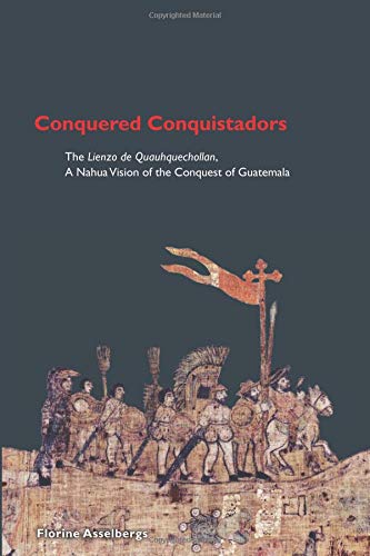 Conquered Conquistadors (Mesoamerican Worlds) von University Press of Colorado