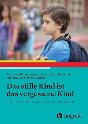 Das stille Kind ist das vergessene Kind: Selektiven Mutismus interdisziplinär überwinden von HOGREFE (VORM. VERLAG HANS HUBER )