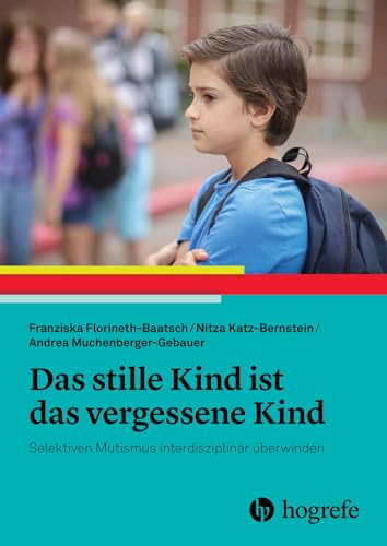 Das stille Kind ist das vergessene Kind: Selektiven Mutismus interdisziplinär überwinden Das stille Kind ist das vergessene Kind: Selektiven Mutismus interdisziplinär überwinden