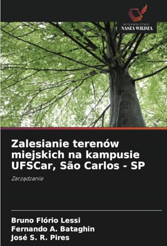 Zalesianie terenów miejskich na kampusie UFSCar, São Carlos - SP: Zarządzanie: Zarz¿dzanie von Wydawnictwo Nasza Wiedza