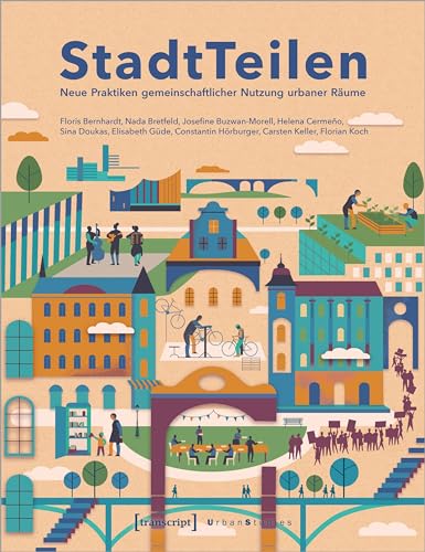 StadtTeilen: Neue Praktiken gemeinschaftlicher Nutzung urbaner Räume (Urban Studies)