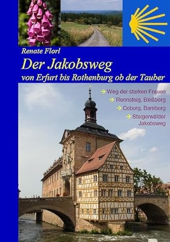 Der Jakobsweg von Erfurt bis Rothenburg ob der Tauber: Weg der starken Frauen, Thüringer Wald, Coburg, Bamberg, Steigerwald (2023)
