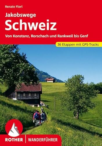 Jakobswege Schweiz: Von Konstanz, Rorschach und Rankweil bis Genf. 36 Etappen. Mit GPS-Tracks (Rother Wanderführer) von Bergverlag Rother
