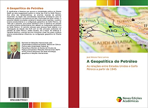 A Geopolítica do Petróleo: As relações entre Estados Unidos e Golfo Pérsico a partir de 1945 von Novas Edições Acadêmicas