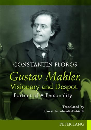 Gustav Mahler. Visionary and Despot: Portrait of A Personality. Translated by Ernest Bernhardt-Kabisch Gustav Mahler. Visionary and Despot: Portrait of A Personality. Translated by Ernest Bernhardt-Kabisch von Peter Lang Gmbh, Internationaler Verlag Der Wissenschaften