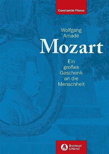 Wolfgang Amadé Mozart: Ein großes Geschenk an die Menschheit von Breitkopf & Härtel