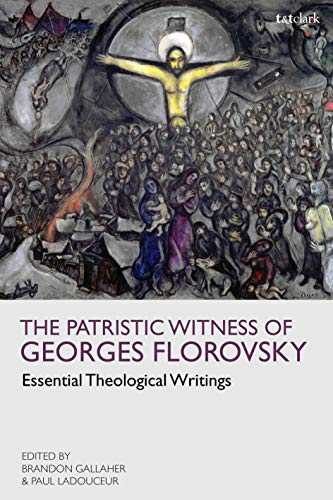 Patristic Witness of Georges Florovsky, The: Essential Theological Writings