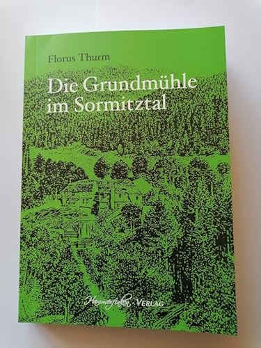 Die Grundmühle im Sormitztal: Eine Dorfgeschichte aus dem Frankenwald