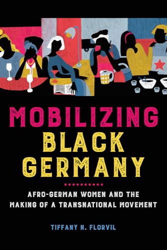 Mobilizing Black Germany: Afro-German Women and the Making of a Transnational Movement (Black Internationalism) von University of Illinois Press