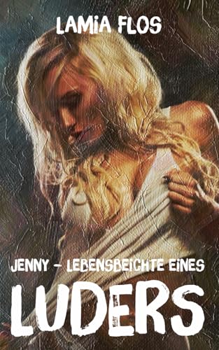Jenny: Lebensbeichte eines Luders von Independently published