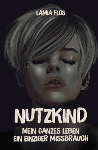 NUTZKIND: Mein ganzes Leben ein einziger Missbrauch von Independently published
