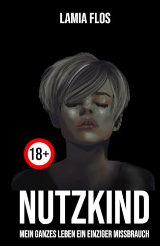 NUTZKIND: Mein ganzes Leben ein einziger Missbrauch