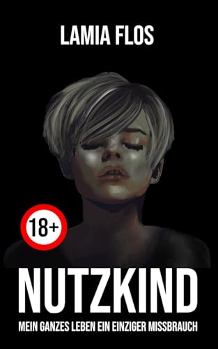 NUTZKIND: Mein ganzes Leben ein einziger Missbrauch