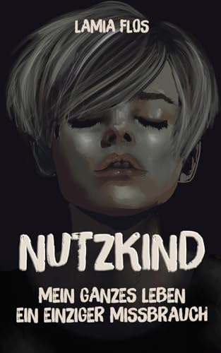 NUTZKIND: Mein ganzes Leben ein einziger Missbrauch