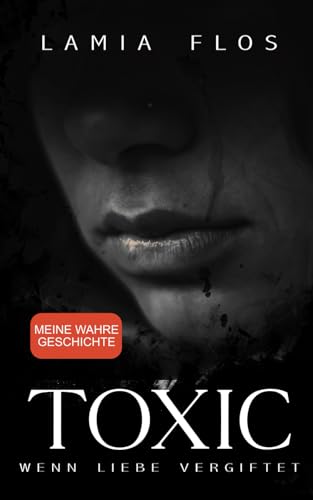 TOXIC – Wenn Liebe vergiftet: Meine wahre Geschichte
