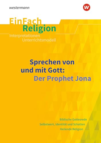 EinFach Religion: Sprechen von und mit Gott: Der Prophet Jona Jahrgangsstufen 9 - 13 (EinFach Religion: Unterrichtsbausteine Klassen 5 - 13) von SCHÖNINGH VERLAG IM WESTERMANN SCHULBUCH